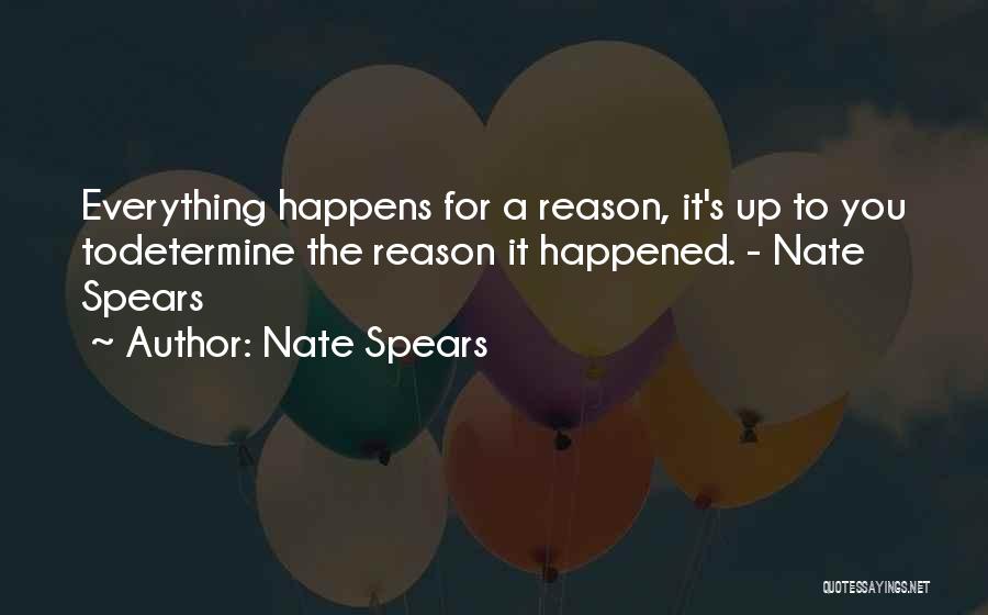 Everything Happens For A Reason Quotes By Nate Spears