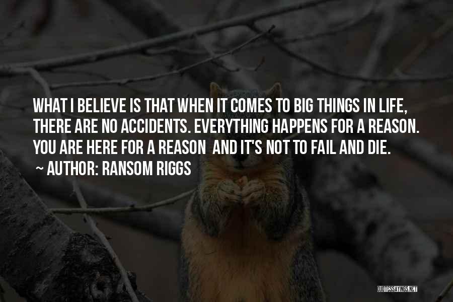 Everything Happens For A Reason Quotes By Ransom Riggs