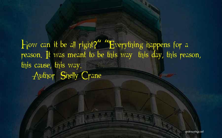 Everything Happens For A Reason Quotes By Shelly Crane