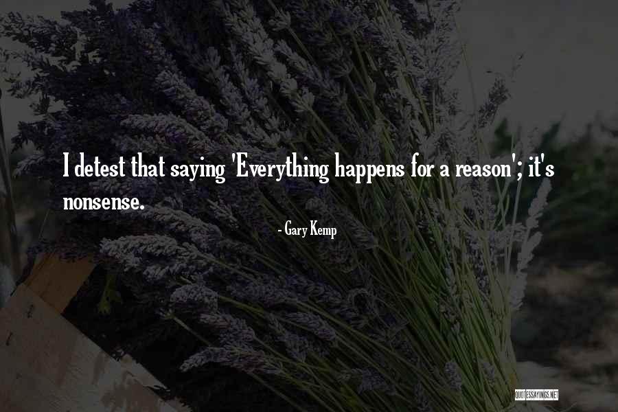 Everything Happens For Reason Quotes By Gary Kemp Everything Happens For Reason Quotes By Gary Kemp