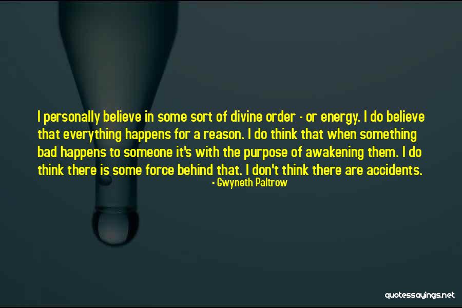 Everything Happens For Reason Quotes By Gwyneth Paltrow Everything Happens For Reason Quotes By Gwyneth Paltrow