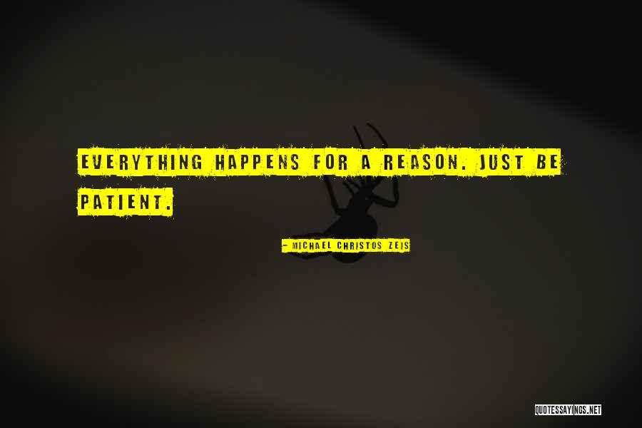 Everything Happens For Reason Quotes By Michael Christos Zeis Everything Happens For Reason Quotes By Michael Christos Zeis