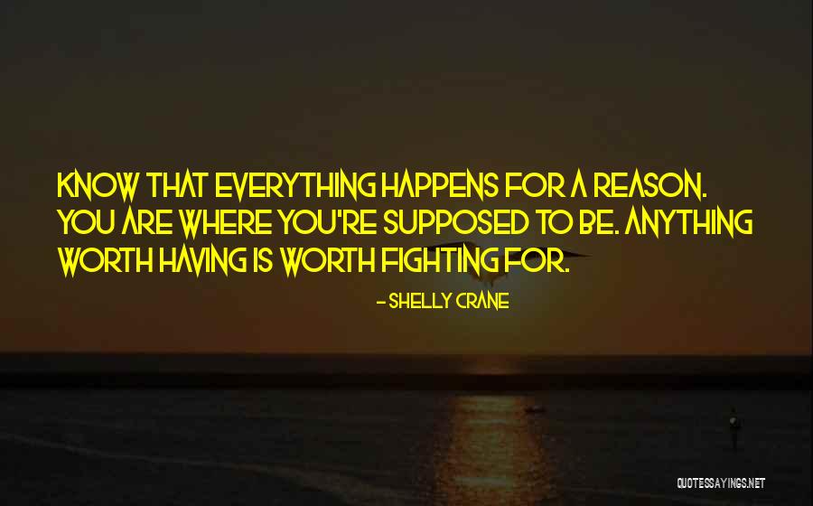 Everything Happens For Reason Quotes By Shelly Crane Everything Happens For Reason Quotes By Shelly Crane
