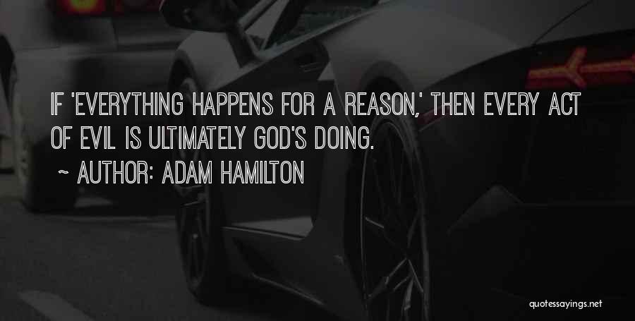 Everything Happens Has A Reason Quotes By Adam Hamilton