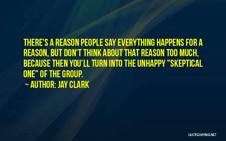 Everything Happens Has A Reason Quotes By Jay Clark