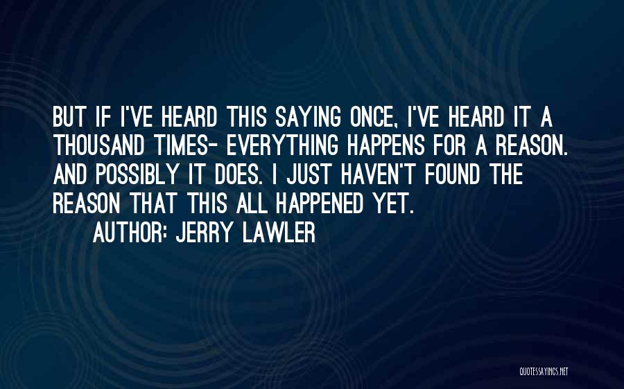 Everything Happens Has A Reason Quotes By Jerry Lawler