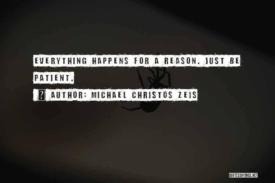 Everything Happens Has A Reason Quotes By Michael Christos Zeis