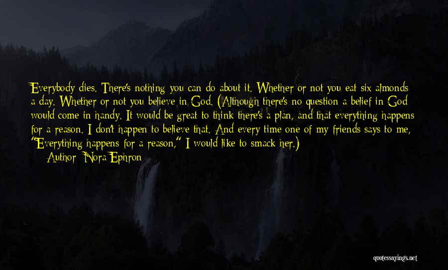 Everything Happens Has A Reason Quotes By Nora Ephron