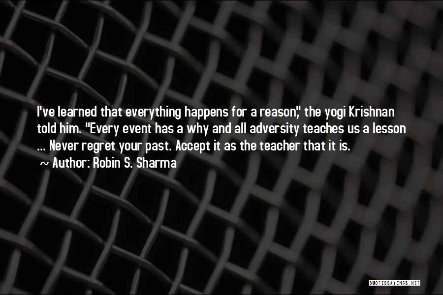 Everything Happens Has A Reason Quotes By Robin S. Sharma