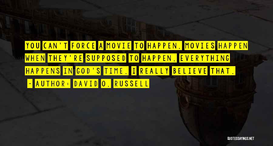 Everything Happens In Time Quotes By David O. Russell