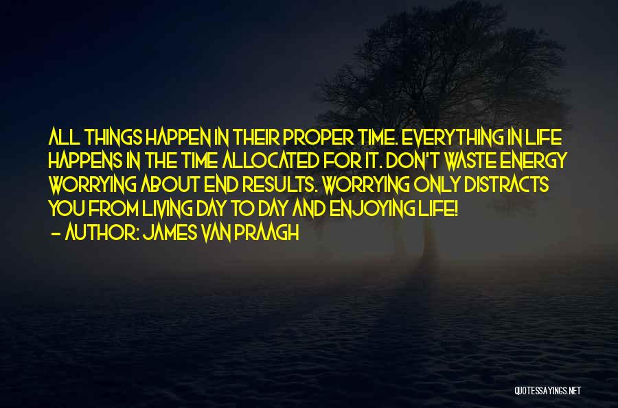 Everything Happens In Time Quotes By James Van Praagh