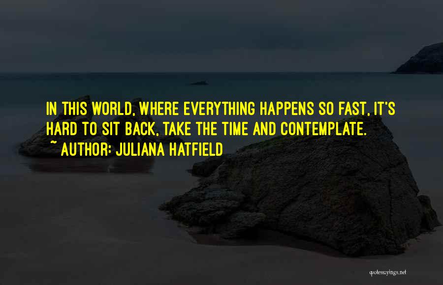 Everything Happens In Time Quotes By Juliana Hatfield