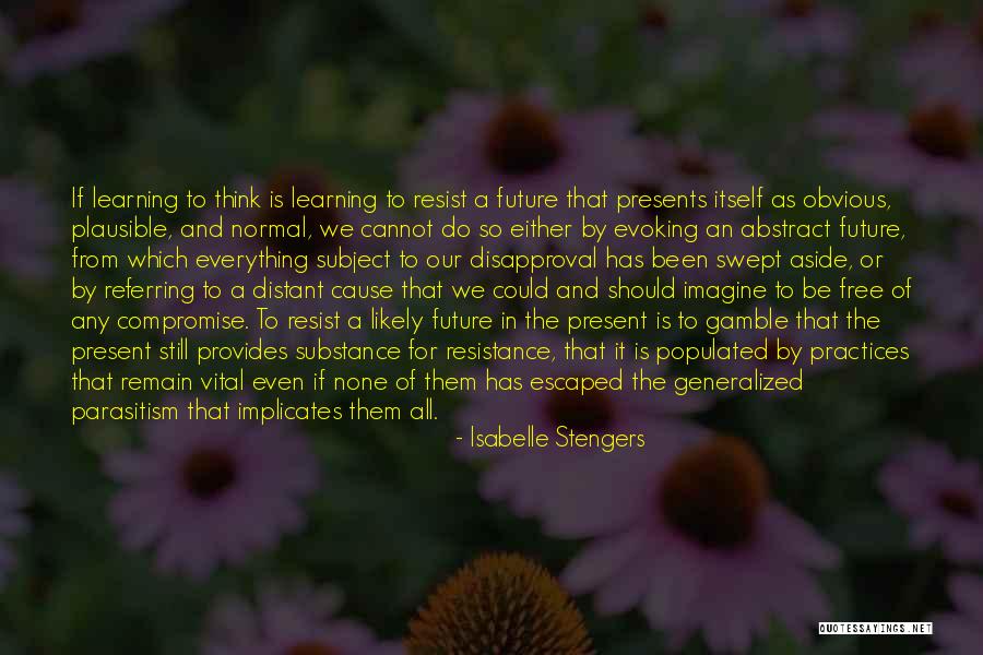 Everything Has A Cause Quotes By Isabelle Stengers Everything Has A Cause Quotes By Isabelle Stengers