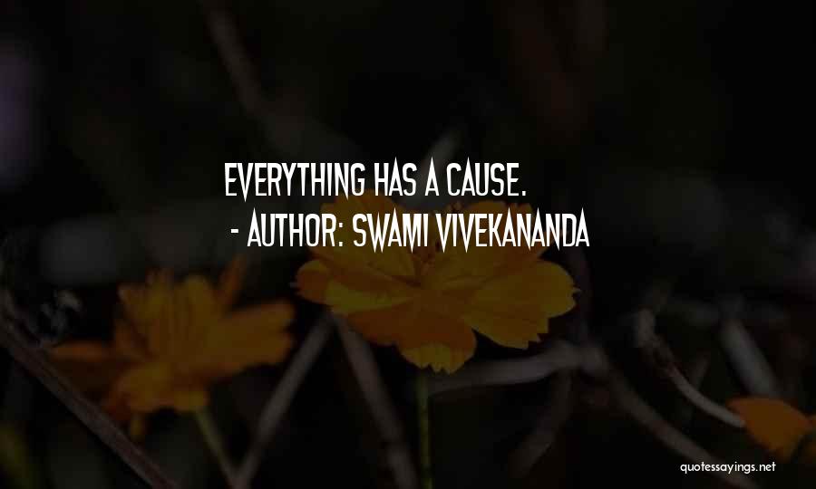 Everything Has A Cause Quotes By Swami Vivekananda