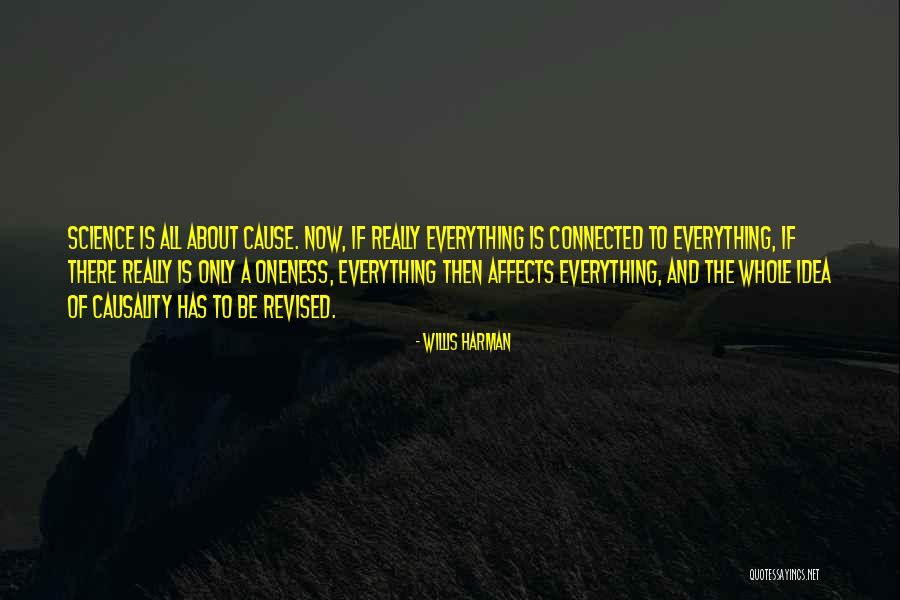 Everything Has A Cause Quotes By Willis Harman