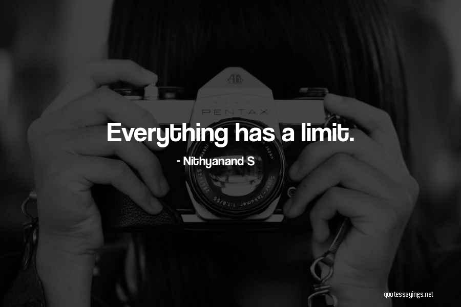 Everything Has A Limit Quotes By Nithyanand S Everything Has A Limit Quotes By Nithyanand S