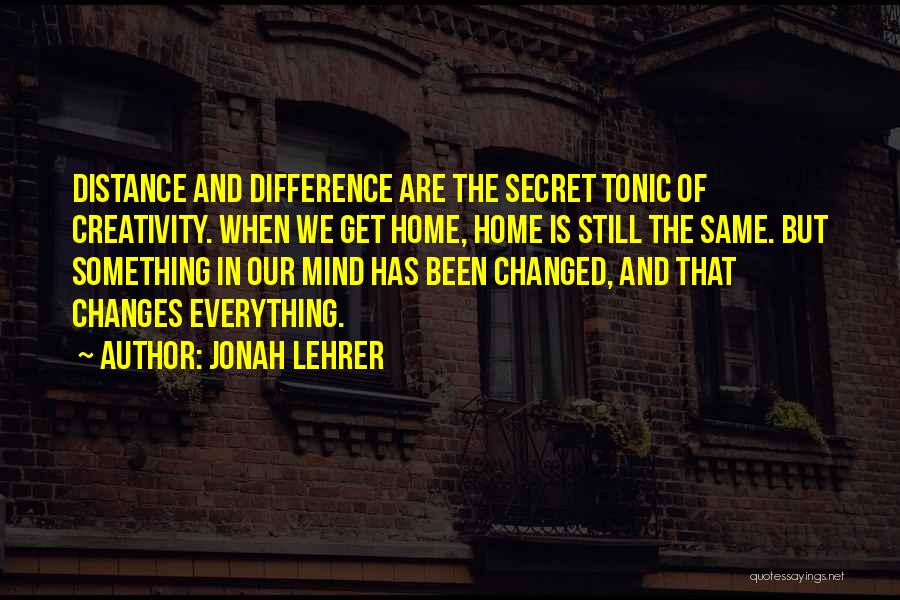 Everything Has Been Changed Quotes By Jonah Lehrer