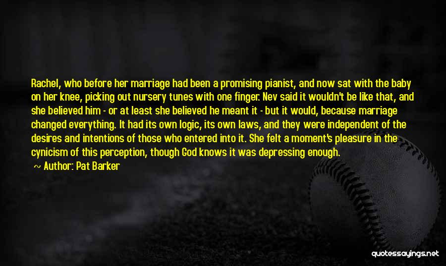 Everything Has Been Changed Quotes By Pat Barker