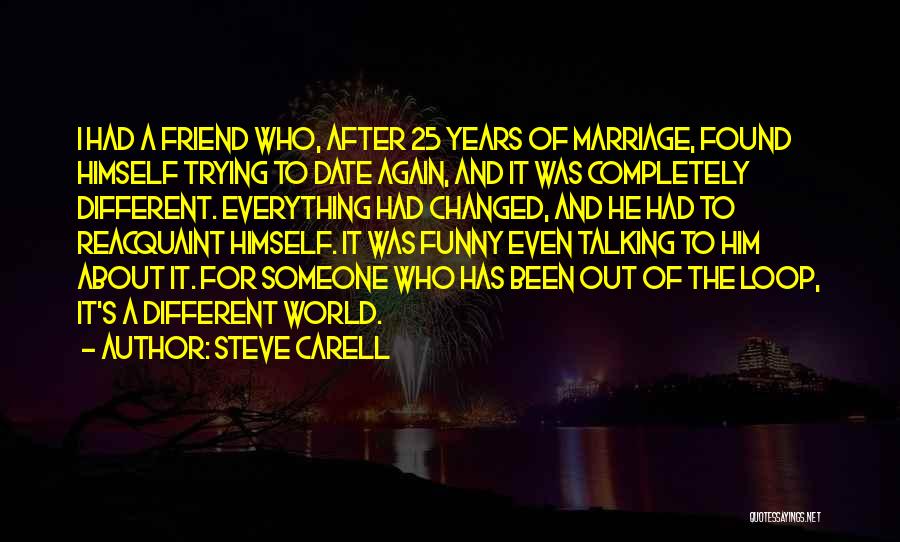 Everything Has Been Changed Quotes By Steve Carell