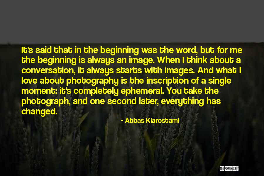 Everything Has Changed Now Quotes By Abbas Kiarostami