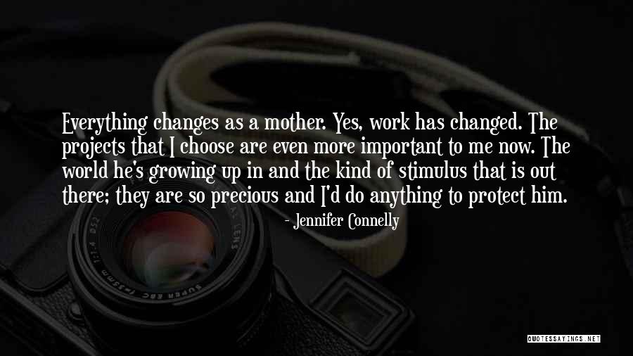 Everything Has Changed Now Quotes By Jennifer Connelly