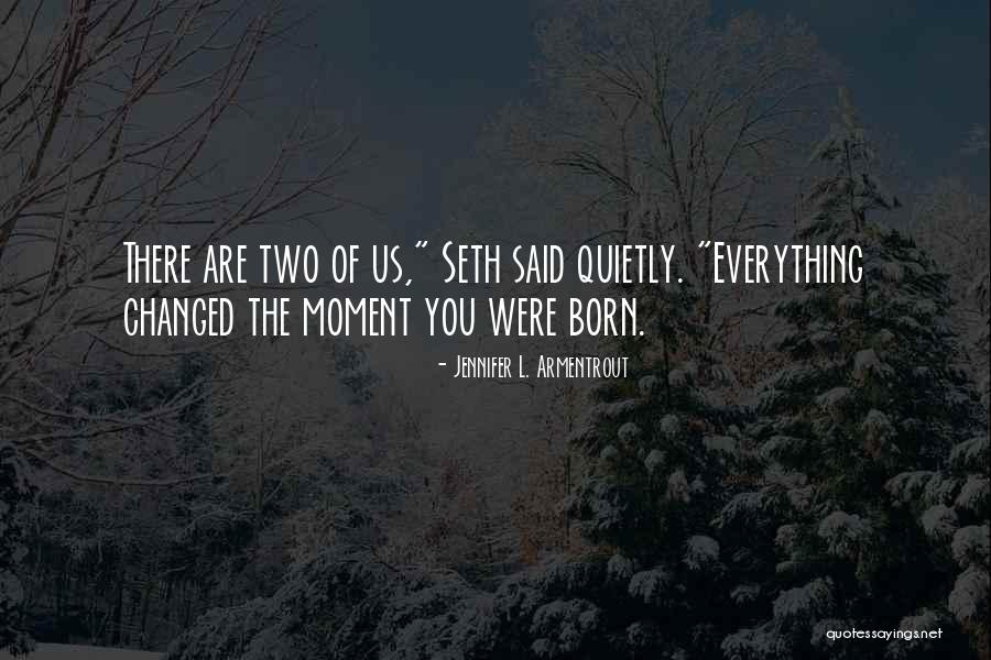 Everything Has Changed Now Quotes By Jennifer L. Armentrout Everything Has Changed Now Quotes By Jennifer L. Armentrout