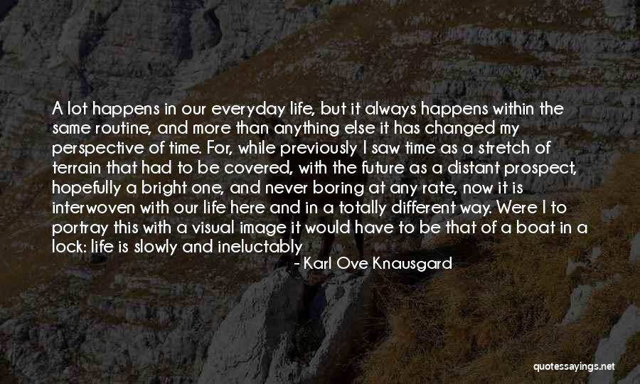 Everything Has Changed Now Quotes By Karl Ove Knausgard Everything Has Changed Now Quotes By Karl Ove Knausgard