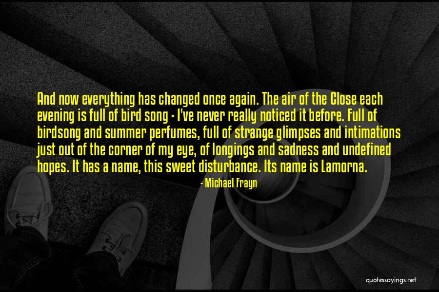 Everything Has Changed Now Quotes By Michael Frayn Everything Has Changed Now Quotes By Michael Frayn