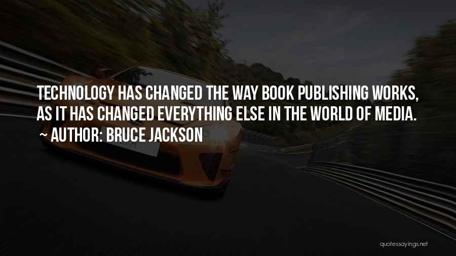 Everything Has Changed Quotes By Bruce Jackson