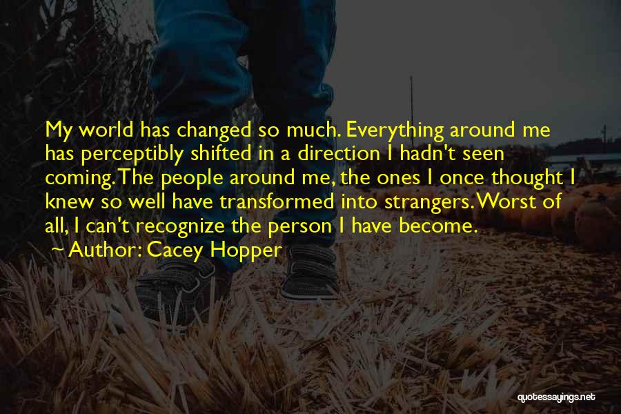 Everything Has Changed Quotes By Cacey Hopper