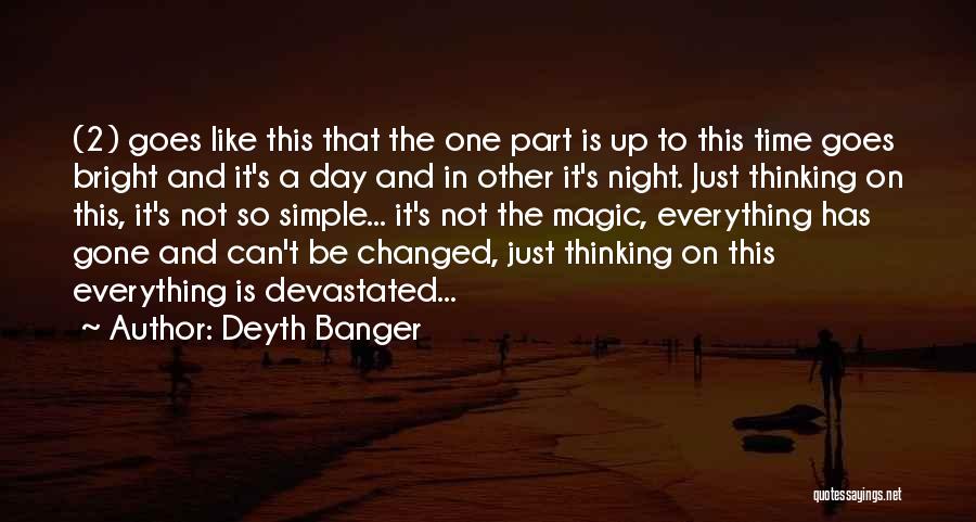 Everything Has Changed Quotes By Deyth Banger