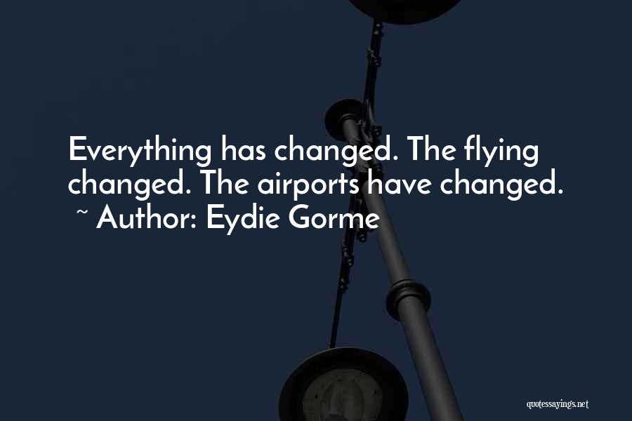 Everything Has Changed Quotes By Eydie Gorme