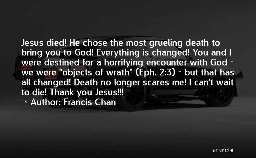 Everything Has Changed Quotes By Francis Chan