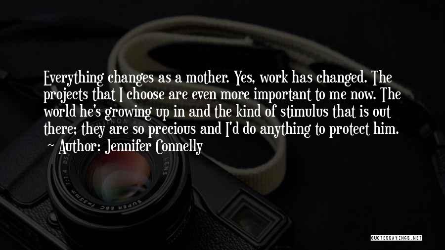 Everything Has Changed Quotes By Jennifer Connelly