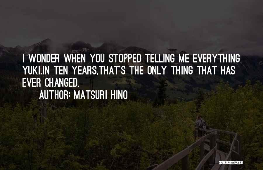Everything Has Changed Quotes By Matsuri Hino