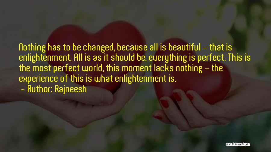 Everything Has Changed Quotes By Rajneesh