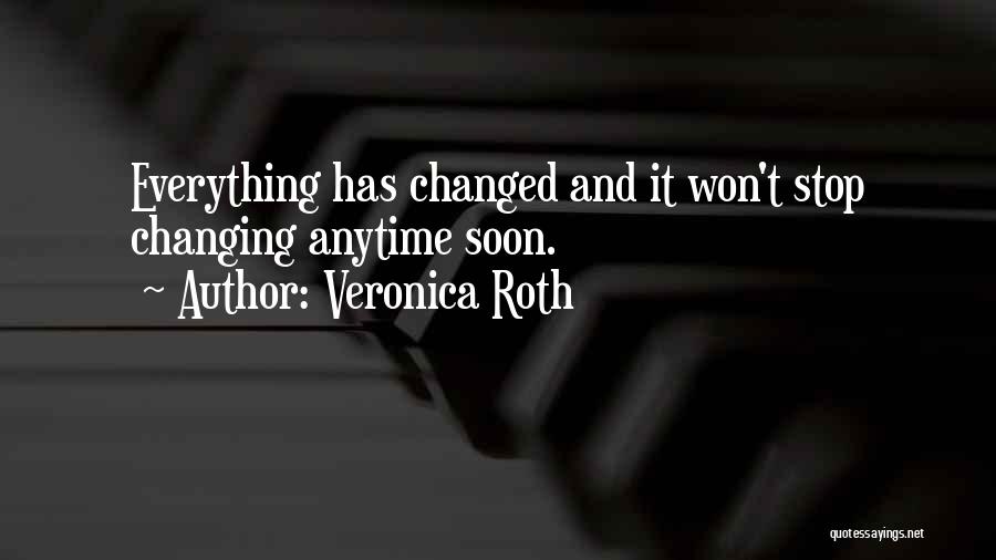 Everything Has Changed Quotes By Veronica Roth