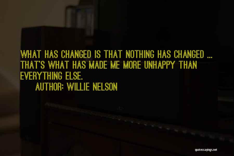 Everything Has Changed Quotes By Willie Nelson