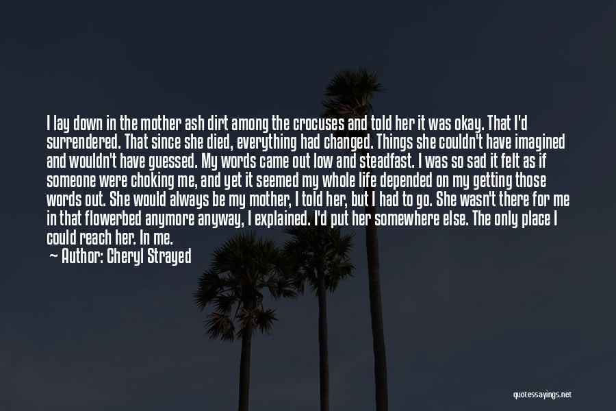 Everything Has Changed Sad Quotes By Cheryl Strayed