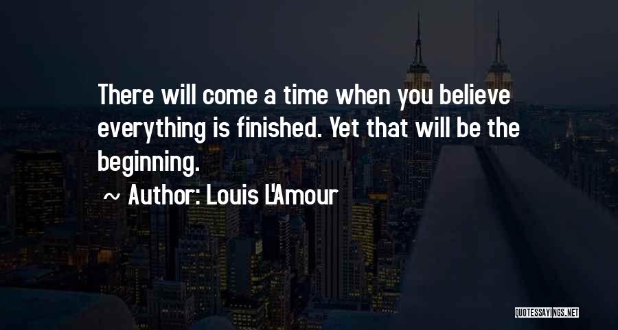 Everything Has Finished Quotes By Louis L'Amour