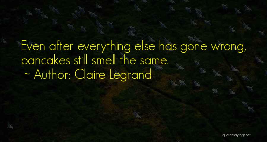 Everything Has Gone Quotes By Claire Legrand