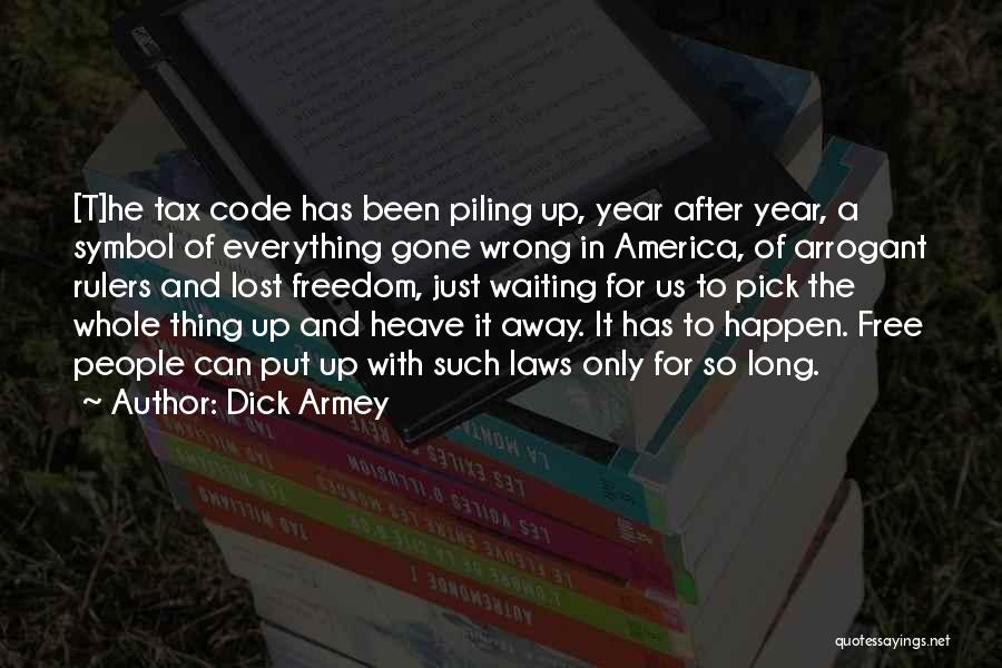 Everything Has Gone Quotes By Dick Armey