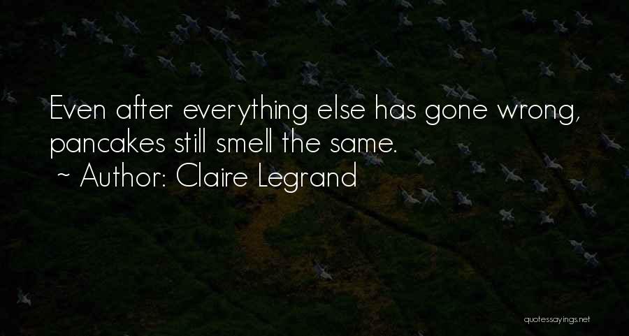 Everything Has Gone Wrong Quotes By Claire Legrand