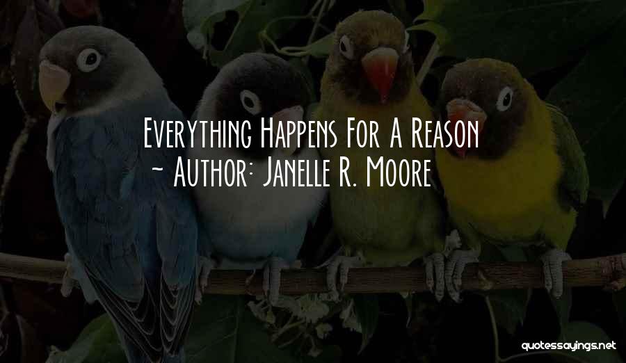 Everything Has Its Own Reason Quotes By Janelle R. Moore
