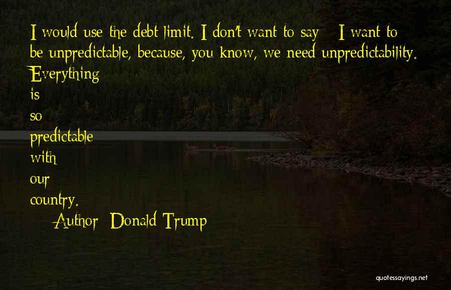 Everything Has Limit Quotes By Donald Trump