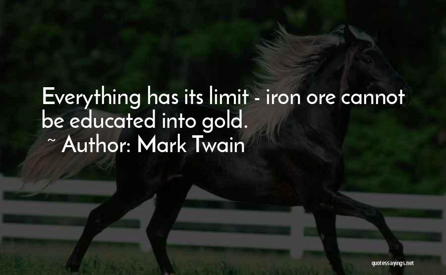 Everything Has Limit Quotes By Mark Twain