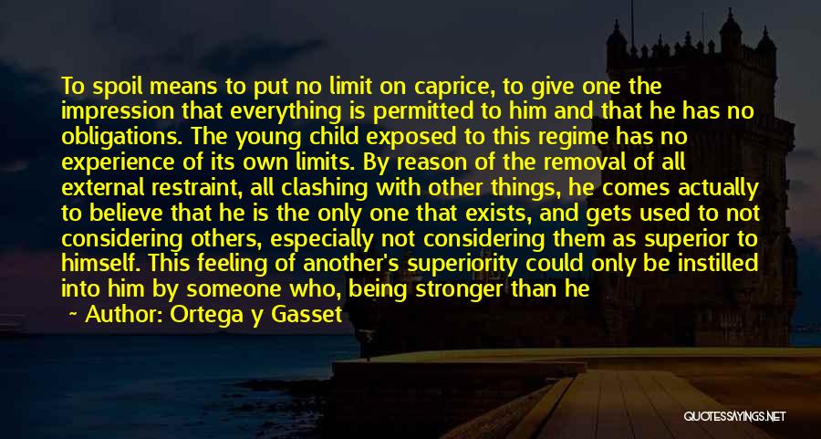 Everything Has Limit Quotes By Ortega Y Gasset