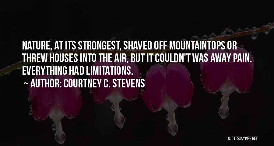 Everything Has Limitations Quotes By Courtney C. Stevens