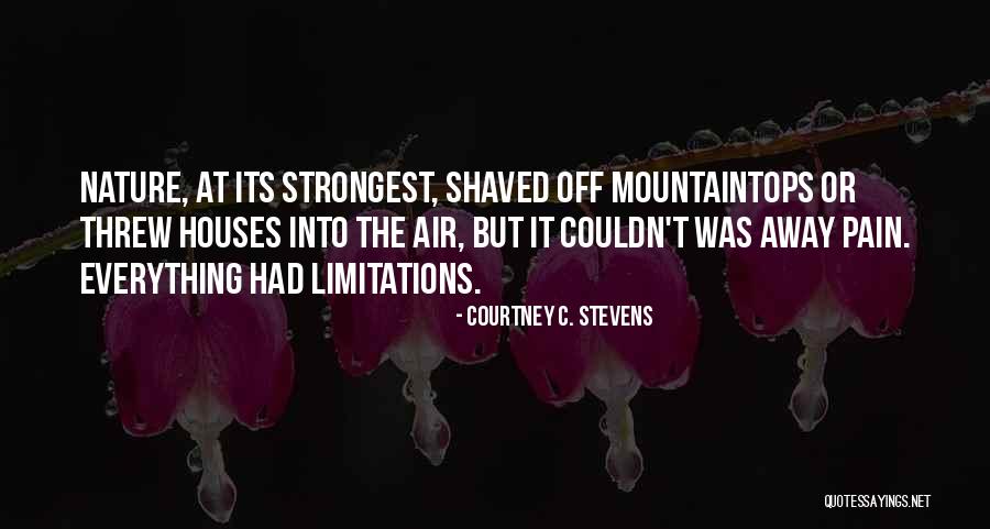 Everything Has Limitations Quotes By Courtney C. Stevens