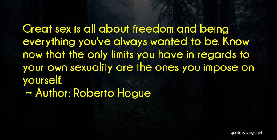 Everything Has Limitations Quotes By Roberto Hogue